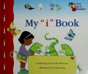 book cover of My "i" Book (My First Steps To Reading, i) by Jane Belk Moncure
