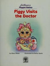 book cover of Piggy visits the doctor (Jim Henson's Muppet Babies) by Ellen Weiss