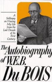 book cover of The Autobiography of W.E.B. DuBois: A Soliloquy on Viewing My Life from the Last Decade of Its First Century by W. E. B. Du Bois