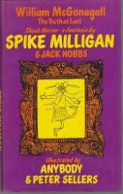 book cover of William McGonagall: The Truth at Last [Shock horror a fantasia] by Spike Milligan