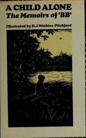 book cover of A child alone : the memoirs of "BB"; illustrated by D. J. Watkins-Pitchford by BB