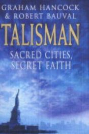 book cover of The Talisman: Sacred Cities, Secret Faith by Robert Bauval