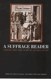 book cover of A Suffrage Reader: Charting Directions in British Suffrage History by Claire Eustance