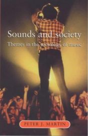 book cover of Sounds and Society: Themes in the Sociology of Music (Music and Society) by Peter J. Martin