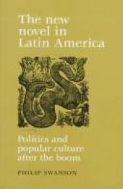 book cover of The New Novel in Latin America: Politics and Popular Culture After the Boom by Philip Swanson
