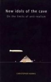 book cover of New Idols of the Cave: On the Limits of Anti-Realism by Christopher Norris