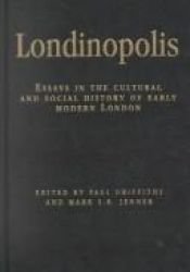 book cover of Londinopolis, c.1500 - c.1750: Essays in the Cultural and Social History of Early Modern London (Politics, Culture and S by 