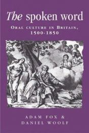 book cover of The spoken word : oral culture in Britain, 1500-1850 by Adam Fox