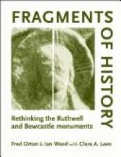 book cover of Fragments of History: Rethinking the Ruthwell and Bewcastle Monuments by Fred Orton