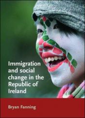book cover of Immigration and Social Change in the Republic of Ireland by Bryan Fanning