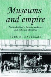 book cover of Museums and Empire: Natural History, Human Cultures and Colonial Identities (Studies in Imperialism) by John M. MacKenzie