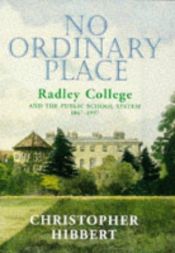 book cover of No ordinary place : Radley College and the public school system by Christopher Hibbert