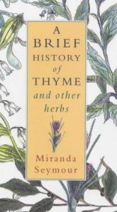 book cover of A brief history of thyme and other herbs by Miranda Seymour