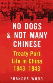book cover of No Dogs and Not Many Chinese by Frances Wood