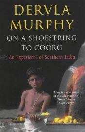 book cover of On a shoestring to Coorg : an experience of southern India : a travel memoir by Dervla Murphy