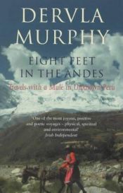 book cover of Eight Feet in the Andes: Travels with a Donkey from Ecuador to Cuzco (Century Travellers) by Dervla Murphy