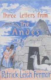 book cover of Three Letters from the Andes by Sir Patrick Leigh Fermor