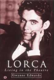 book cover of Lorca : living in the theatre by Gwynne Edwards