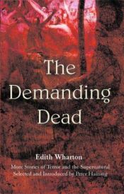 book cover of The Demanding Dead: More Stories of Terror and the Supernatural by Edith Wharton