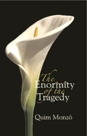 book cover of The Enormity of the Tragedy by Quim Monzó