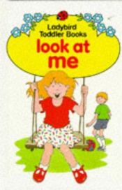 book cover of Look at Me (Ladybird Toddler Books) by Mary Haselden