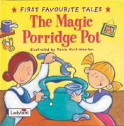 book cover of The Magic Porridge Pot (First Favourite Tales) by Ladybird