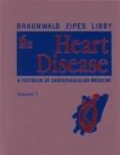 book cover of Heart disease : a Textbook of Cardiovascular Medicine (Ed. 6 Vol 1 of 2) by Braunwald