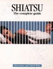 book cover of Shiatsu : The Complete Guide by Chris Jarmey