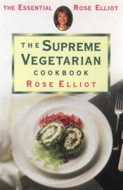 book cover of The Supreme Vegetarian Cookbook (The Essential Rose Elliot) by Rose Elliot