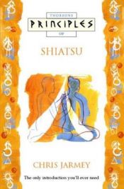 book cover of Principles of Shiatsu (Principles of ...) by Chris Jarmey