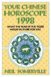 book cover of Your Chinese Horoscope For 1998: What the Year of the Tiger Holds in Store for You by Neil Somerville