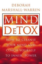 book cover of Mind Detox: How to Cleanse Your Mind and Coach Yourself to Inner Power by Deborah Marshall Warren