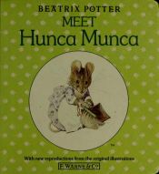 book cover of Meet Hunca Munca : with the original and authorized illustrations by Beatrix Potter