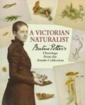 book cover of A Victorian Naturalist : Beatrix Potter's Drawings from the Armitt Collection by Beatrix Potter