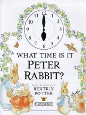 book cover of What Time is it Peter Rabbit? (The World of Peter Rabbit Collection 2) by Beatrix Potter