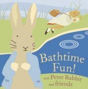 book cover of Bathtime Fun! With Peter Rabbit and Friends by ביאטריקס פוטר