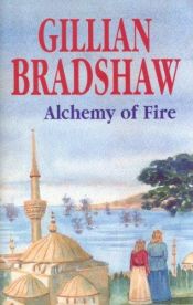 book cover of Alchemy of Fire by Gillian Bradshaw