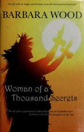book cover of Woman of a thousand secrets by Barbara Wood