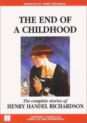 book cover of The end of a childhood: The complete stories of Henry Handel Richardson (Imprint classics) by Henry Handel Richardson