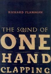 book cover of The Sound of One Hand Clapping by Richard Flanagan