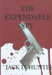book cover of De afgeschreven spion (The expendable spy) by Jack D. Hunter