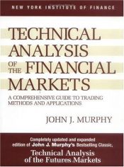 book cover of Technical Analysis Of The Financial Markets 1e by John J. Murphy