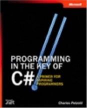 book cover of Programming in the Key of C#: A Primer for Aspiring Programmers (Step By Step (Microsoft)) by Charles Petzold