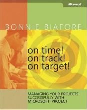 book cover of On Time! On Track! On Target! Managing Your Projects Successfully with Microsoft Project by Bonnie Biafore