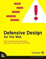 book cover of Defensive Design For The Web: How To Improve Error Messages, Help, Forms, And Other Crisis Points by 37signals