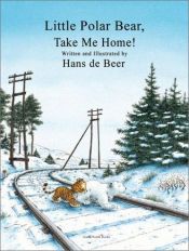 book cover of Little polar bear, take me home! by Hans de Beer