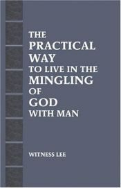 book cover of The Practical Way to Live in the Mingling of God with Man by Witness Lee