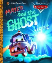 book cover of Cars: Mater and the Ghost Light by Walt Disney