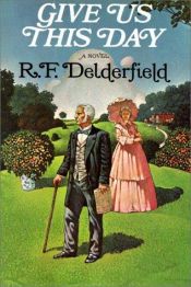 book cover of Give Us This Day: Three Score Years and Ten (Book One) by R. F. Delderfield