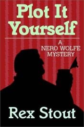 book cover of Nero Wolfe Plot it Yourself by Рекс Стаут